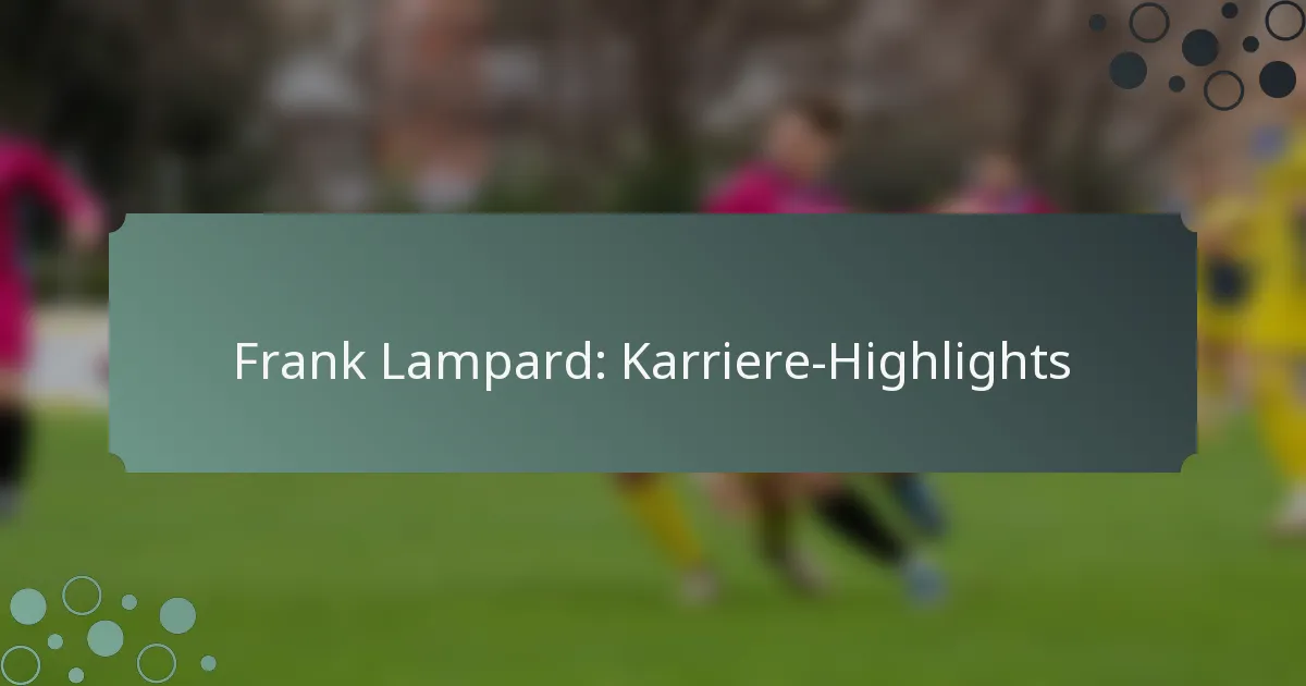 Frank Lampard: Karriere-Highlights