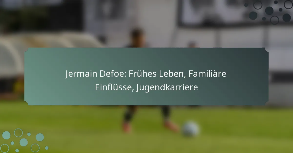 Jermain Defoe: Frühes Leben, Familiäre Einflüsse, Jugendkarriere