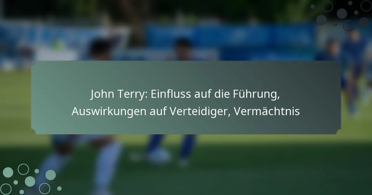 John Terry: Einfluss auf die Führung, Auswirkungen auf Verteidiger, Vermächtnis