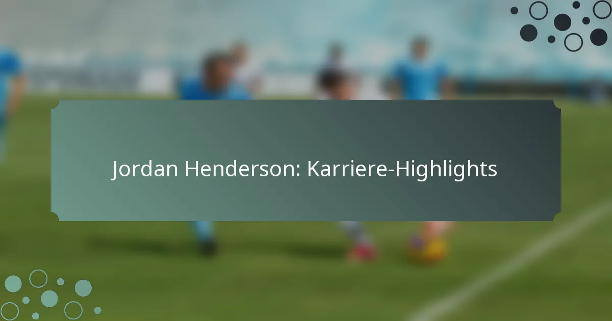 Jordan Henderson: Karriere-Highlights