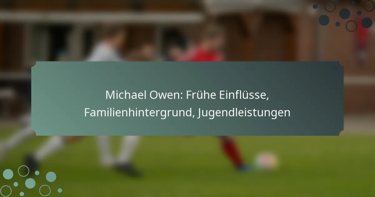 Michael Owen: Frühe Einflüsse, Familienhintergrund, Jugendleistungen