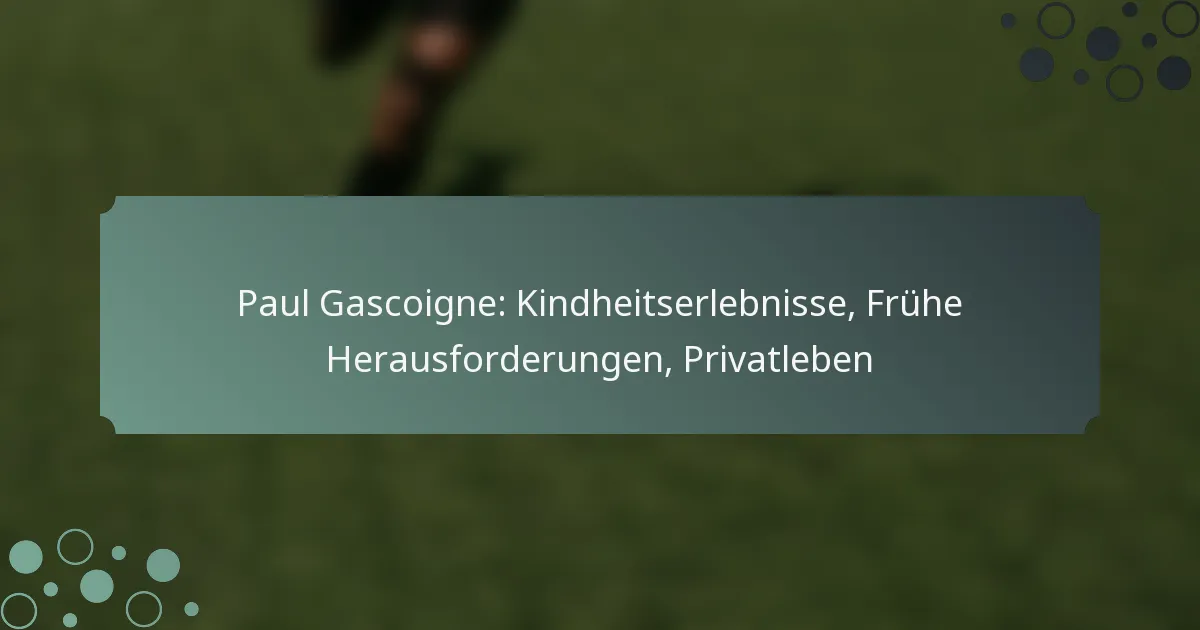 Paul Gascoigne: Kindheitserlebnisse, Frühe Herausforderungen, Privatleben