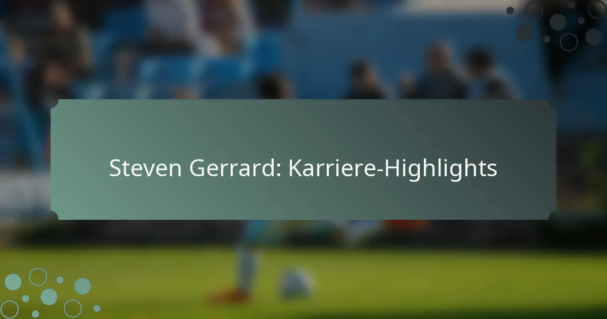 Steven Gerrard: Karriere-Highlights