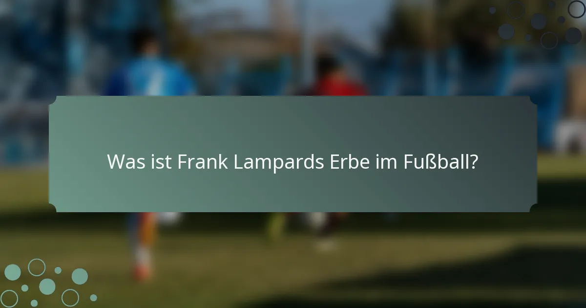 Was ist Frank Lampards Erbe im Fußball?