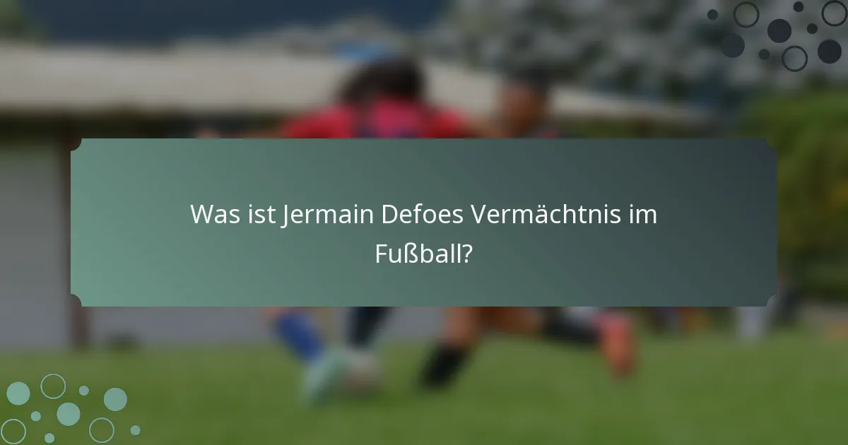 Was ist Jermain Defoes Vermächtnis im Fußball?