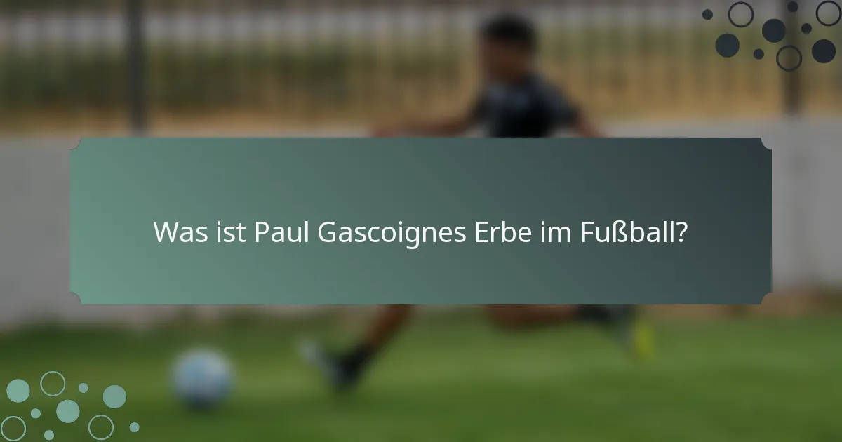 Was ist Paul Gascoignes Erbe im Fußball?