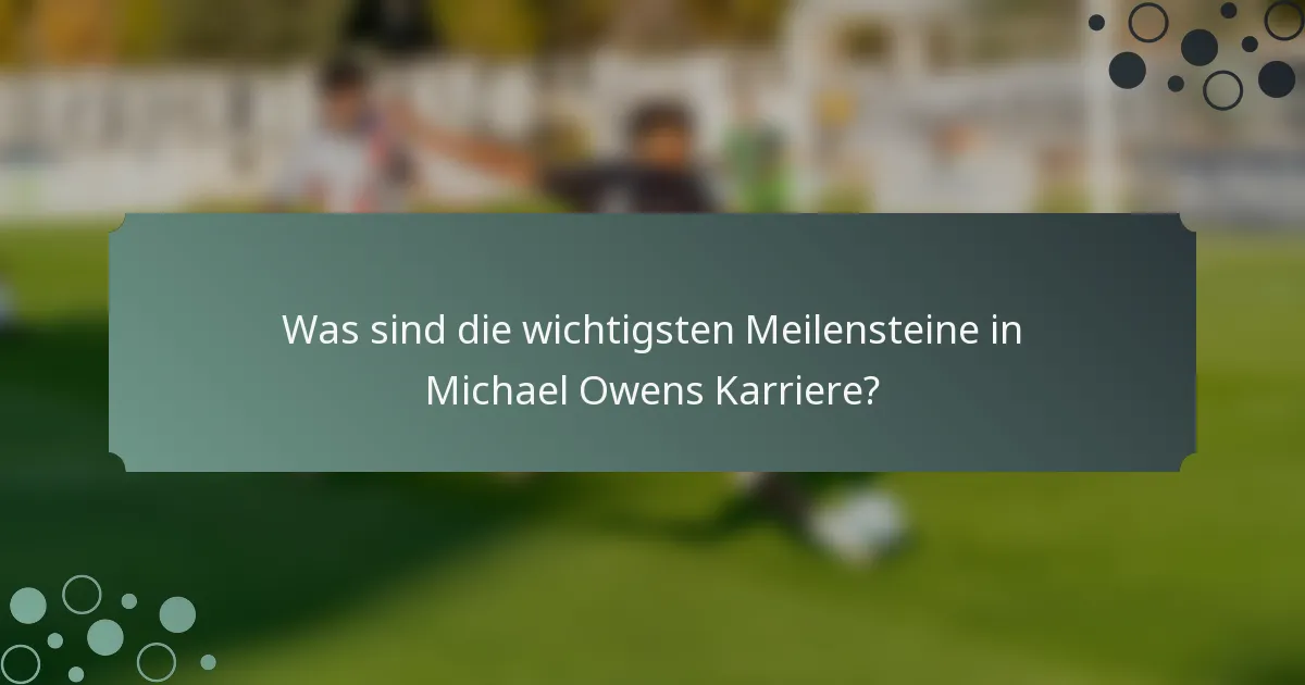 Was sind die wichtigsten Meilensteine in Michael Owens Karriere?