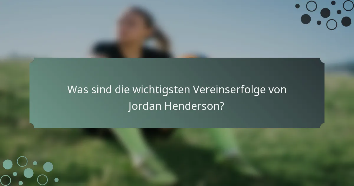 Was sind die wichtigsten Vereinserfolge von Jordan Henderson?