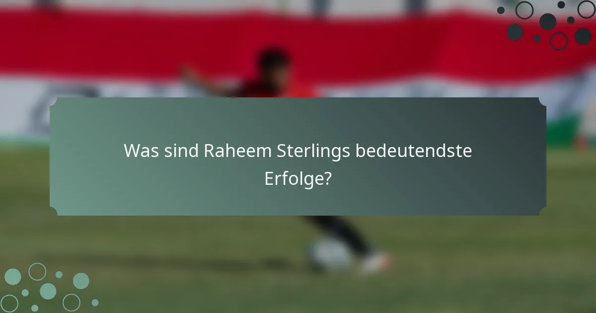 Was sind Raheem Sterlings bedeutendste Erfolge?