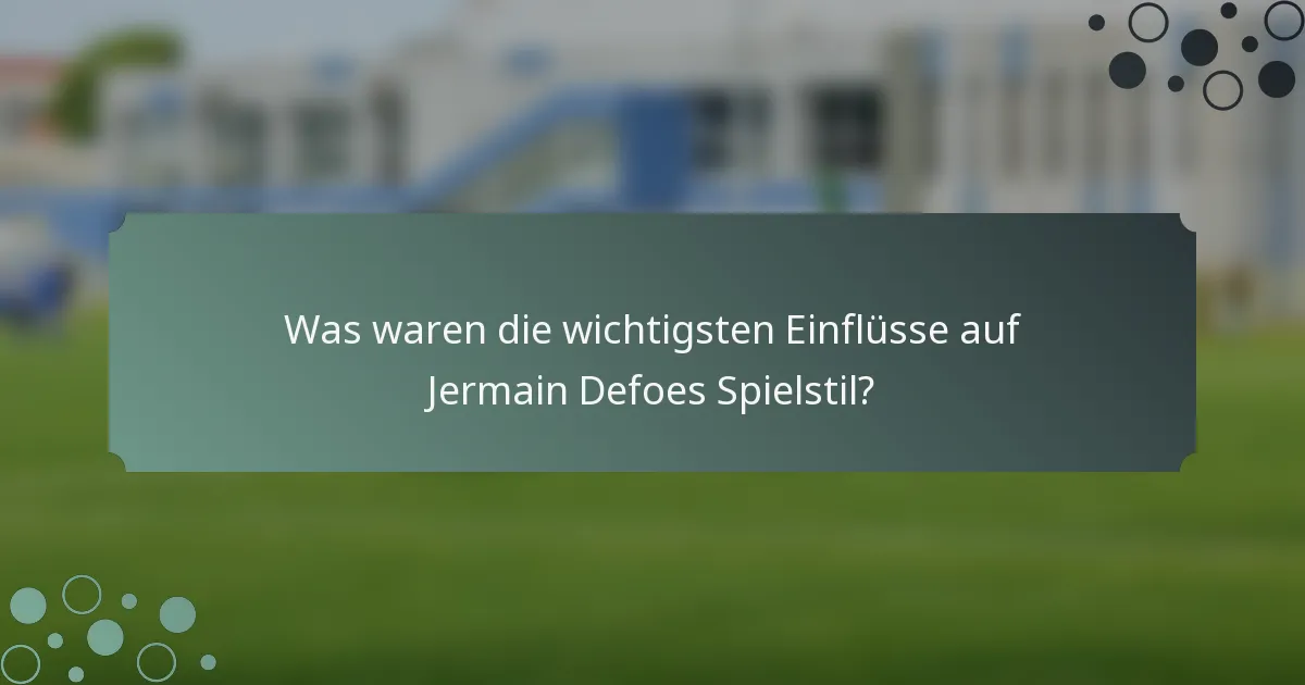 Was waren die wichtigsten Einflüsse auf Jermain Defoes Spielstil?
