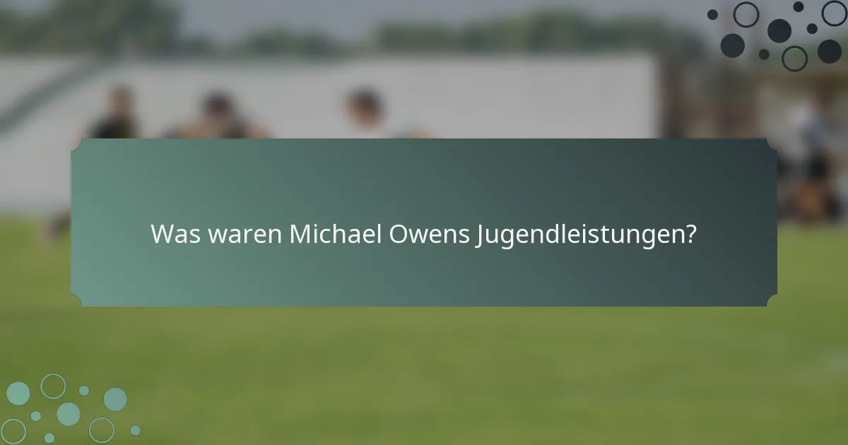 Was waren Michael Owens Jugendleistungen?