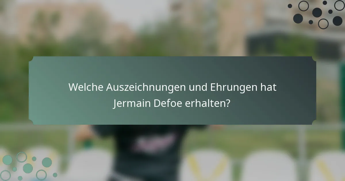 Welche Auszeichnungen und Ehrungen hat Jermain Defoe erhalten?