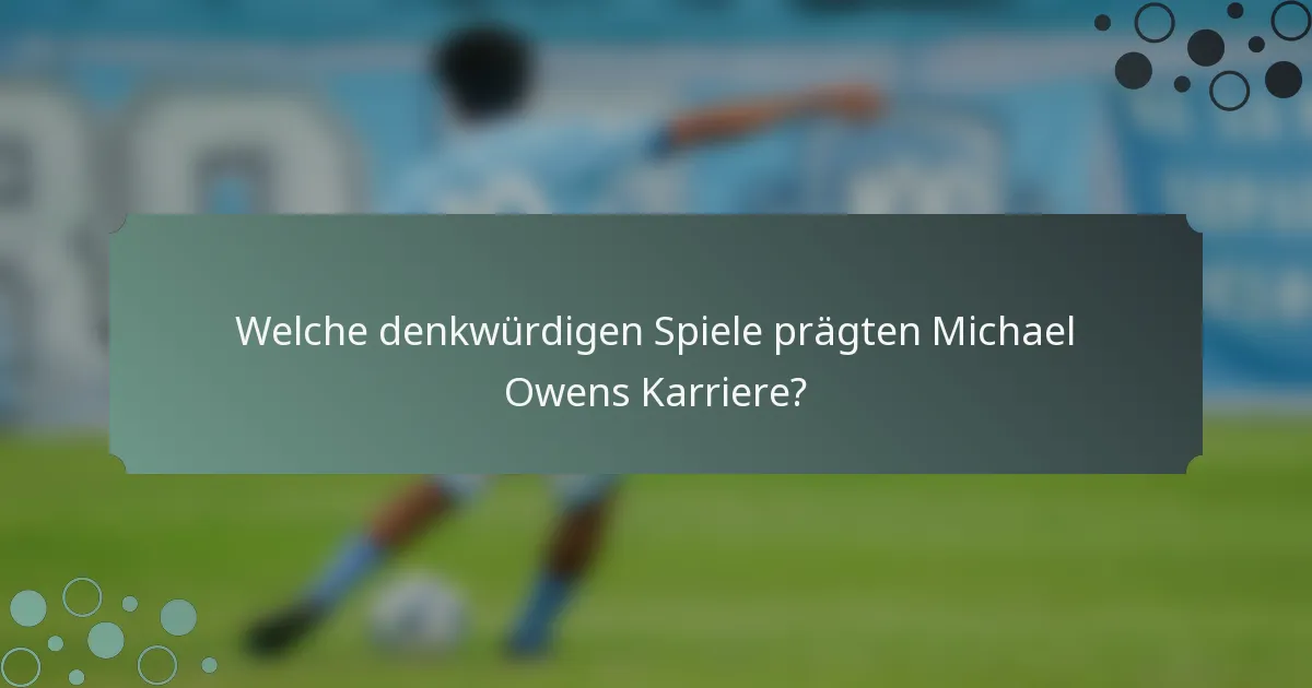 Welche denkwürdigen Spiele prägten Michael Owens Karriere?