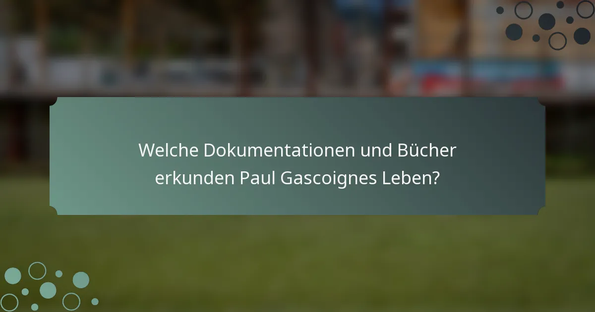 Welche Dokumentationen und Bücher erkunden Paul Gascoignes Leben?