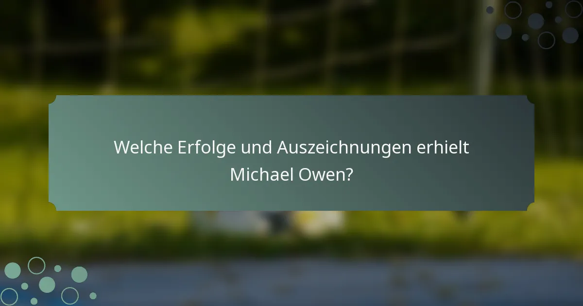 Welche Erfolge und Auszeichnungen erhielt Michael Owen?
