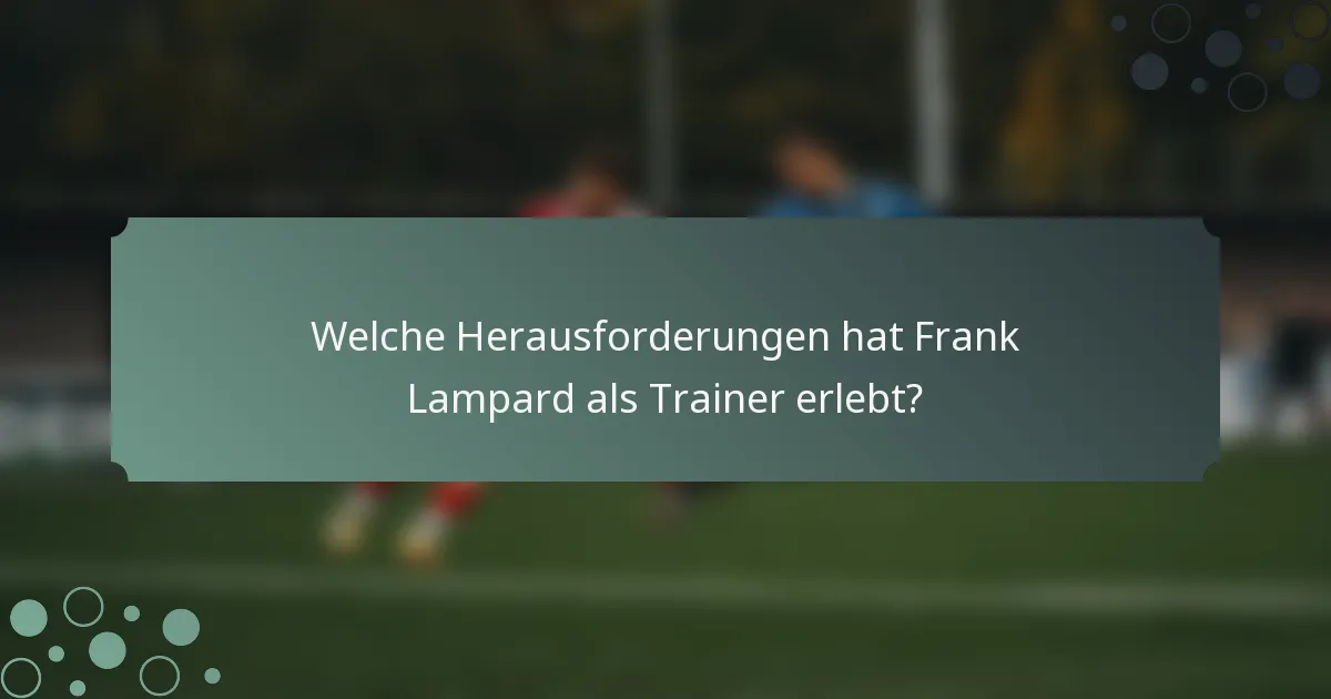 Welche Herausforderungen hat Frank Lampard als Trainer erlebt?