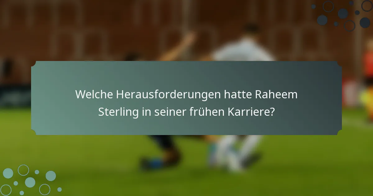 Welche Herausforderungen hatte Raheem Sterling in seiner frühen Karriere?