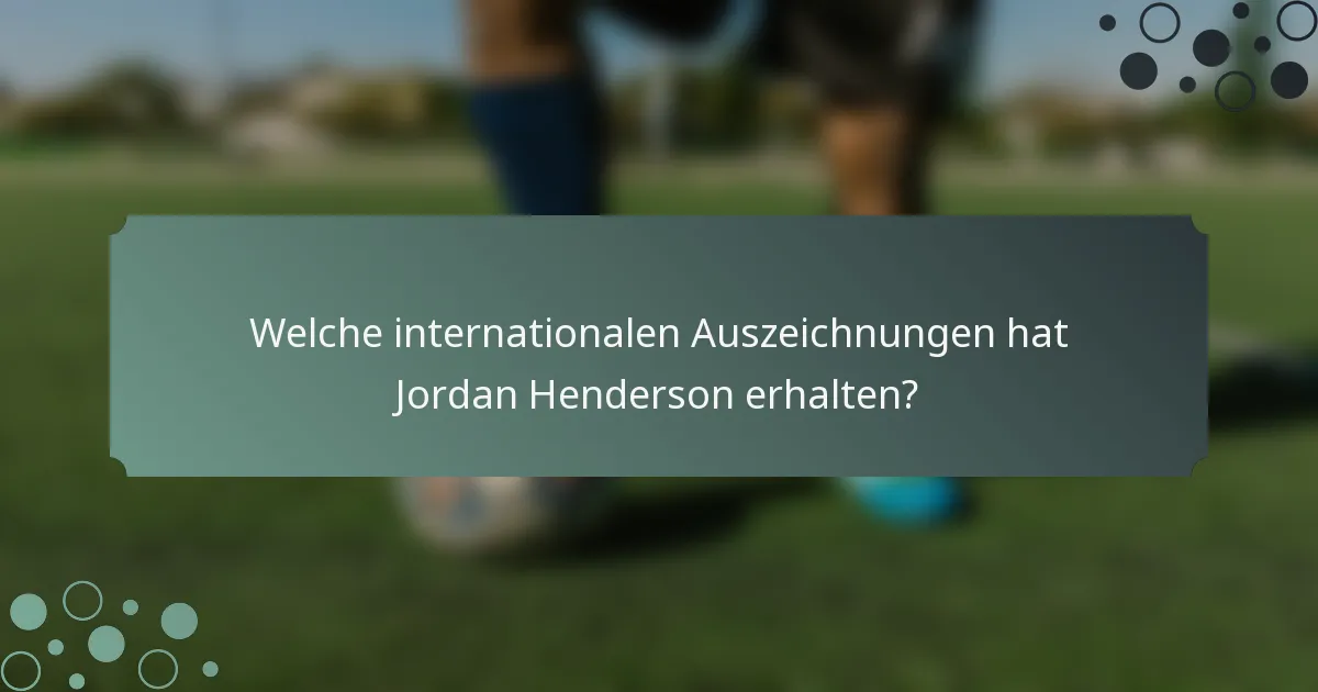 Welche internationalen Auszeichnungen hat Jordan Henderson erhalten?