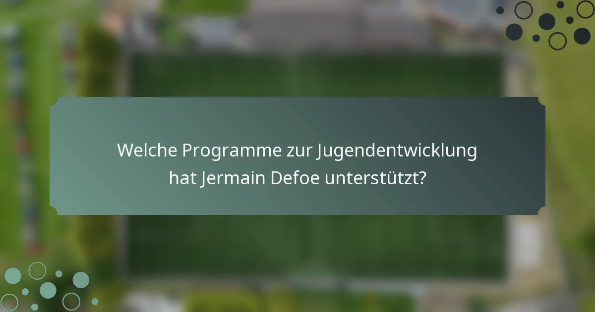 Welche Programme zur Jugendentwicklung hat Jermain Defoe unterstützt?