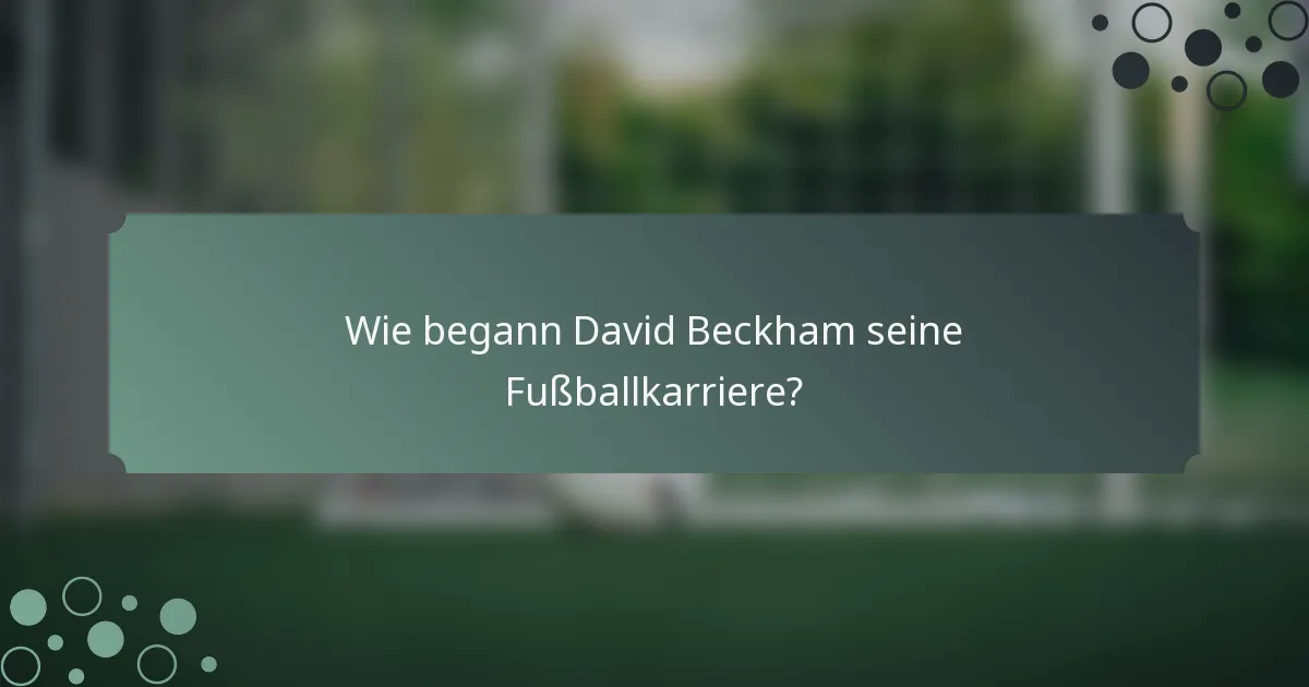 Wie begann David Beckham seine Fußballkarriere?