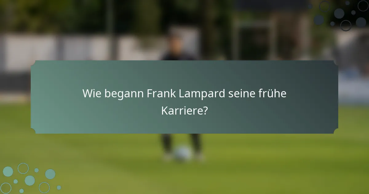 Wie begann Frank Lampard seine frühe Karriere?