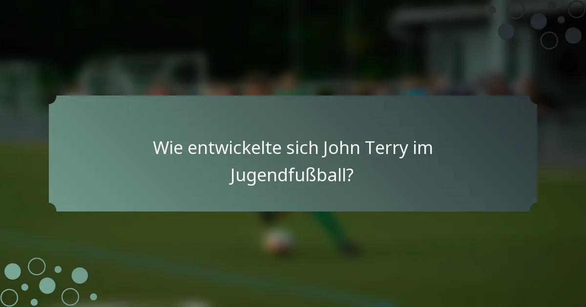 Wie entwickelte sich John Terry im Jugendfußball?