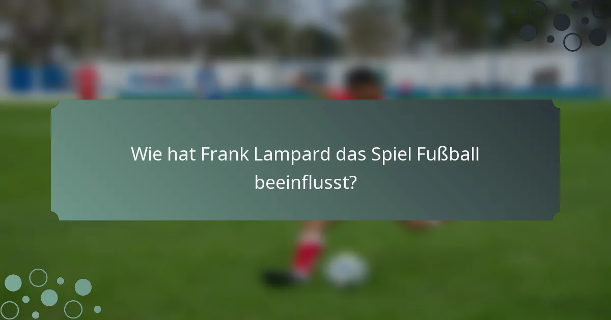 Wie hat Frank Lampard das Spiel Fußball beeinflusst?