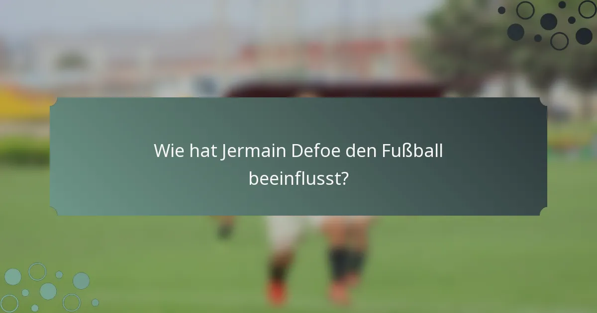 Wie hat Jermain Defoe den Fußball beeinflusst?