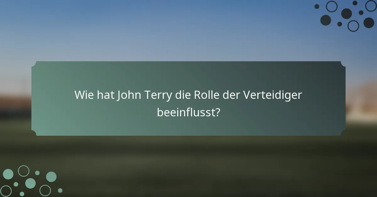 Wie hat John Terry die Rolle der Verteidiger beeinflusst?