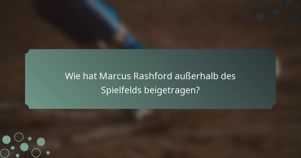 Wie hat Marcus Rashford außerhalb des Spielfelds beigetragen?