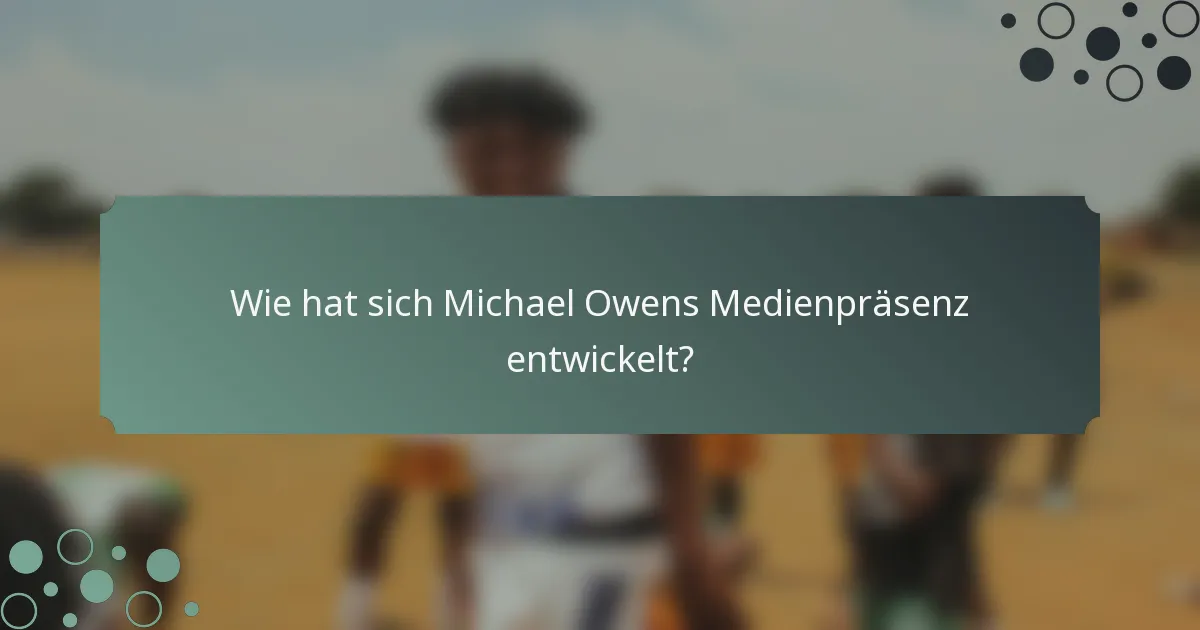Wie hat sich Michael Owens Medienpräsenz entwickelt?