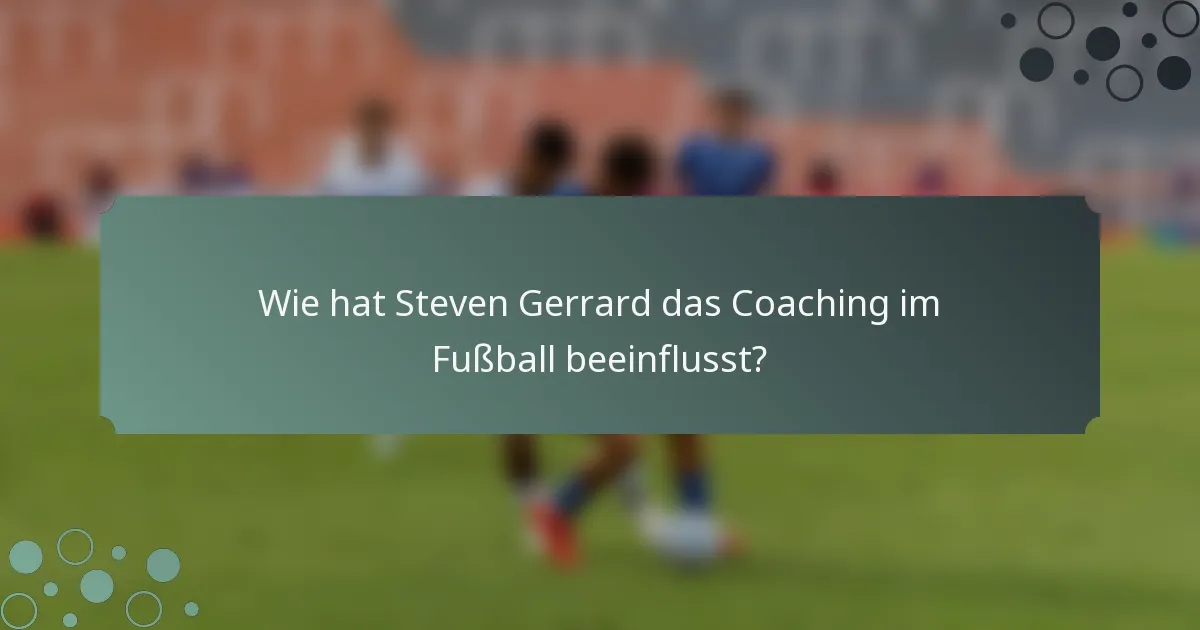 Wie hat Steven Gerrard das Coaching im Fußball beeinflusst?
