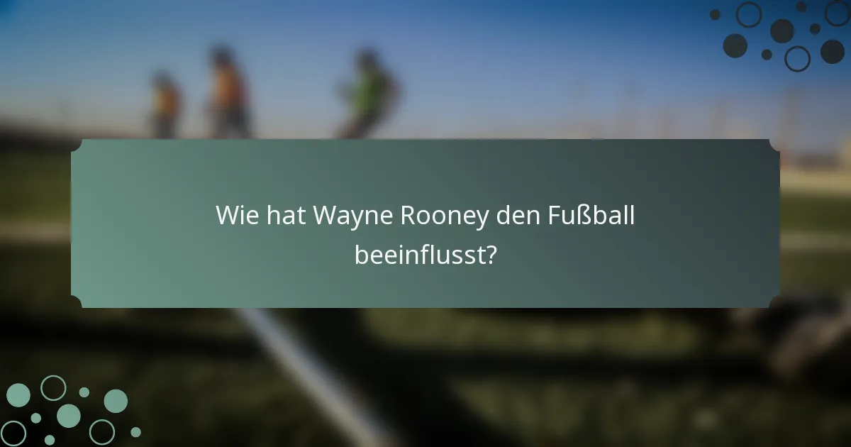 Wie hat Wayne Rooney den Fußball beeinflusst?