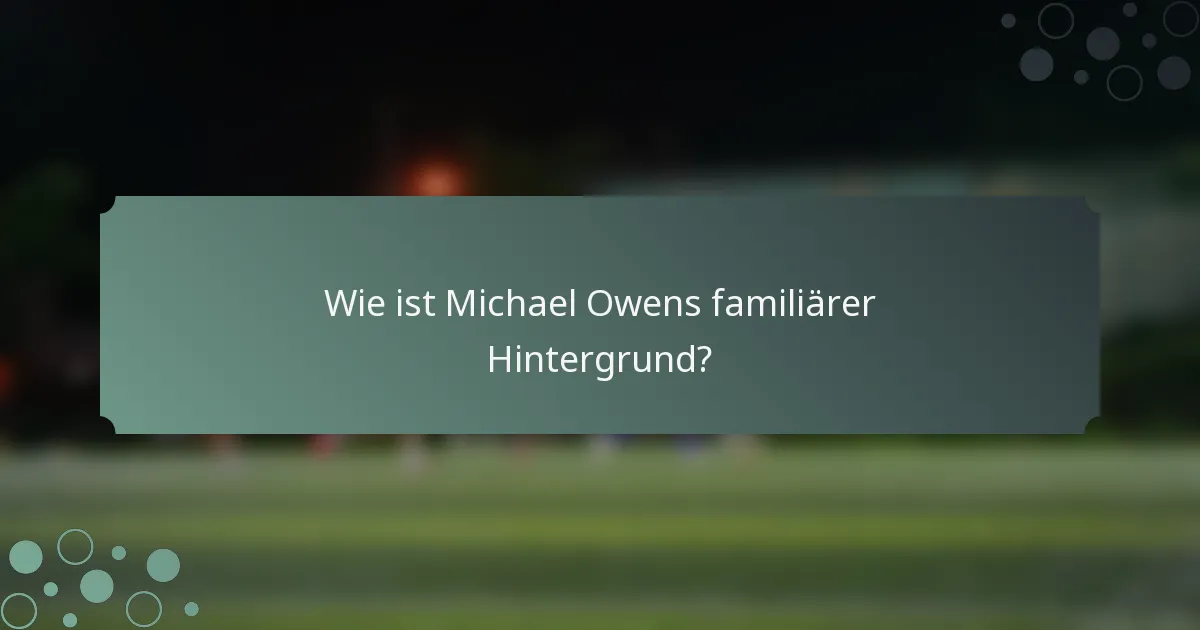 Wie ist Michael Owens familiärer Hintergrund?
